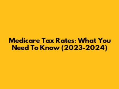 Medicare Tax Rates: What You Need To Know (2023-2024)