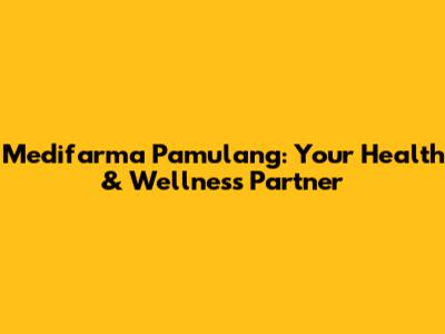 Medifarma Pamulang: Your Health & Wellness Partner
