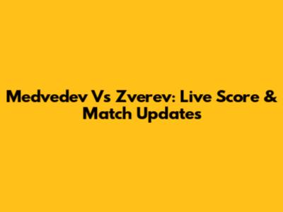 Medvedev Vs Zverev: Live Score & Match Updates