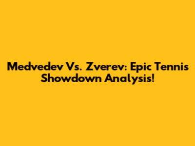 Medvedev Vs. Zverev: Epic Tennis Showdown Analysis!
