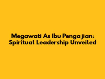 Megawati As 'Ibu Pengajian': Spiritual Leadership Unveiled