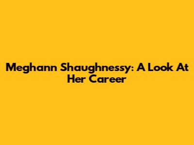 Meghann Shaughnessy: A Look At Her Career
