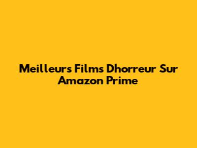 Meilleurs Films D'horreur Sur Amazon Prime