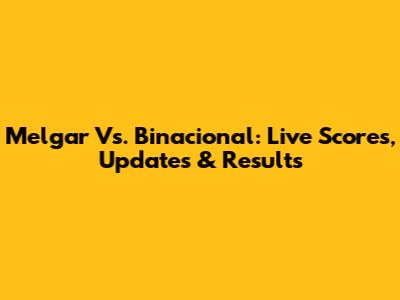 Melgar Vs. Binacional: Live Scores, Updates & Results