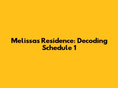 Melissa's Residence: Decoding Schedule 1