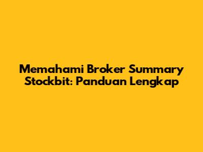 Memahami Broker Summary Stockbit: Panduan Lengkap