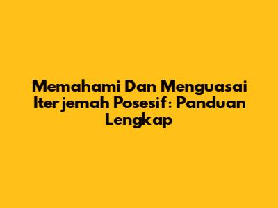 Memahami Dan Menguasai Iterjemah Posesif: Panduan Lengkap