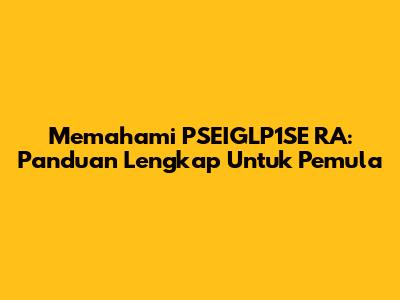 Memahami PSEIGLP1SE RA: Panduan Lengkap Untuk Pemula