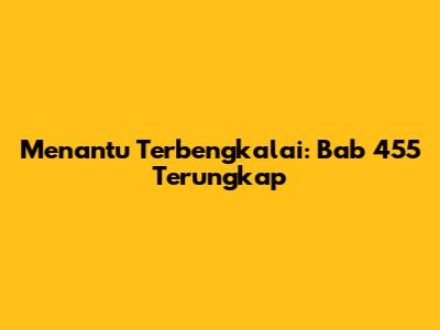 Menantu Terbengkalai: Bab 455 Terungkap