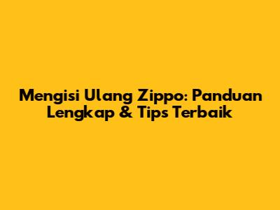 Mengisi Ulang Zippo: Panduan Lengkap & Tips Terbaik