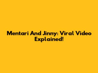 Mentari And Jinny: Viral Video Explained!