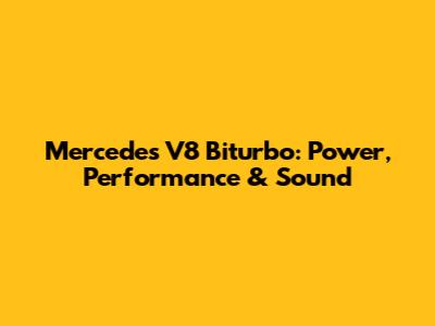 Mercedes V8 Biturbo: Power, Performance & Sound