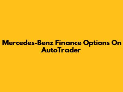 Mercedes-Benz Finance Options On AutoTrader