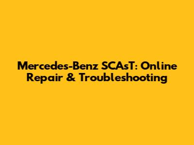Mercedes-Benz SCAsT: Online Repair & Troubleshooting