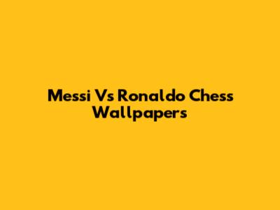 Messi Vs Ronaldo Chess Wallpapers