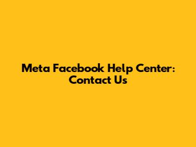 Meta Facebook Help Center: Contact Us