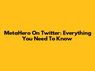 MetaHero On Twitter: Everything You Need To Know