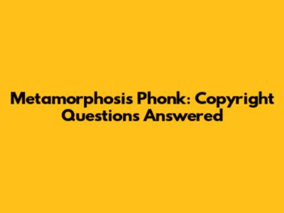 Metamorphosis Phonk: Copyright Questions Answered