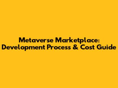 Metaverse Marketplace: Development Process & Cost Guide