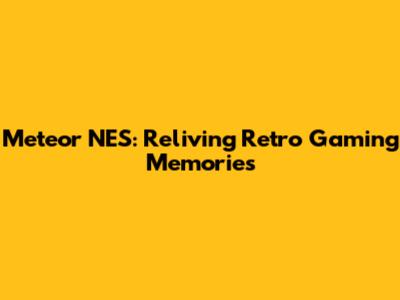 Meteor NES: Reliving Retro Gaming Memories