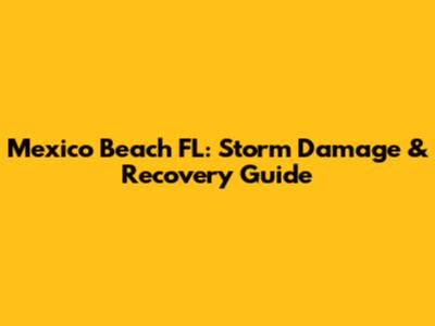 Mexico Beach FL: Storm Damage & Recovery Guide