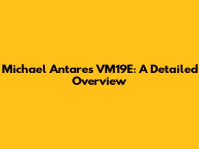 Michael Antares VM19E: A Detailed Overview