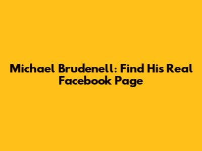 Michael Brudenell: Find His Real Facebook Page