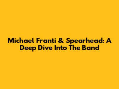 Michael Franti & Spearhead: A Deep Dive Into The Band