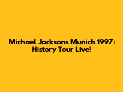 Michael Jackson's Munich 1997: History Tour Live!