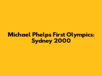 Michael Phelps' First Olympics: Sydney 2000