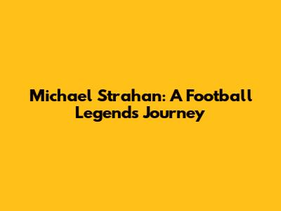 Michael Strahan: A Football Legend's Journey