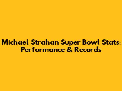 Michael Strahan Super Bowl Stats: Performance & Records