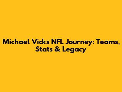 Michael Vick's NFL Journey: Teams, Stats & Legacy
