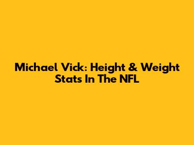 Michael Vick: Height & Weight Stats In The NFL