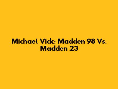 Michael Vick: Madden 98 Vs. Madden 23