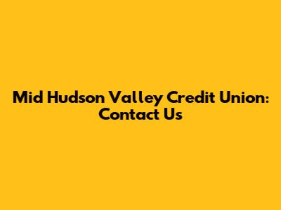 Mid Hudson Valley Credit Union: Contact Us