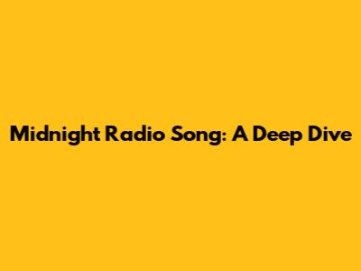 Midnight Radio Song: A Deep Dive