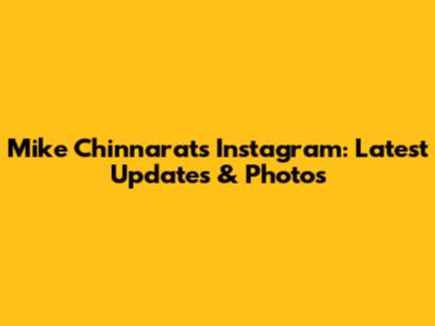 Mike Chinnarat's Instagram: Latest Updates & Photos