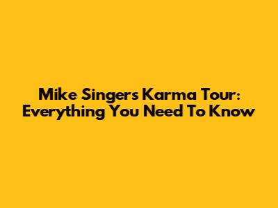Mike Singer's Karma Tour: Everything You Need To Know
