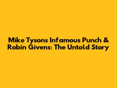 Mike Tyson's Infamous Punch & Robin Givens: The Untold Story