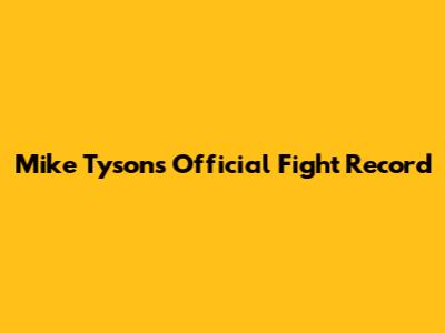 Mike Tyson's Official Fight Record