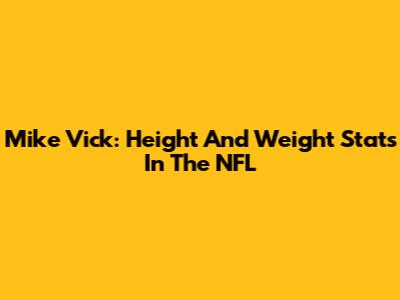Mike Vick: Height And Weight Stats In The NFL