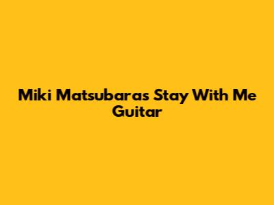 Miki Matsubara's 'Stay With Me' Guitar