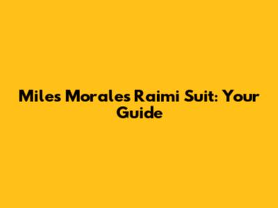 Miles Morales Raimi Suit: Your Guide