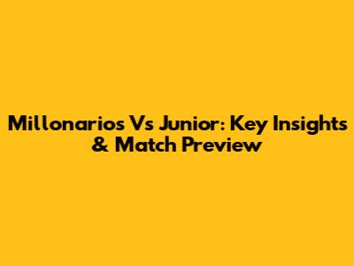 Millonarios Vs Junior: Key Insights & Match Preview