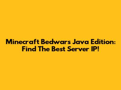 Minecraft Bedwars Java Edition: Find The Best Server IP!