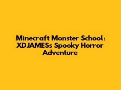 Minecraft Monster School: XDJAMES's Spooky Horror Adventure
