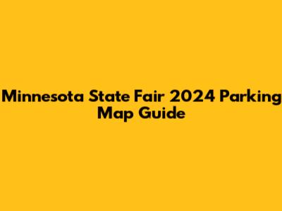 Minnesota State Fair 2024 Parking Map Guide