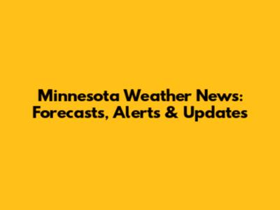 Minnesota Weather News: Forecasts, Alerts & Updates
