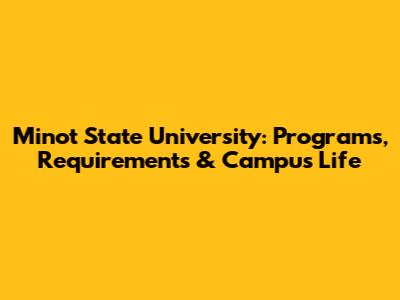 Minot State University: Programs, Requirements & Campus Life